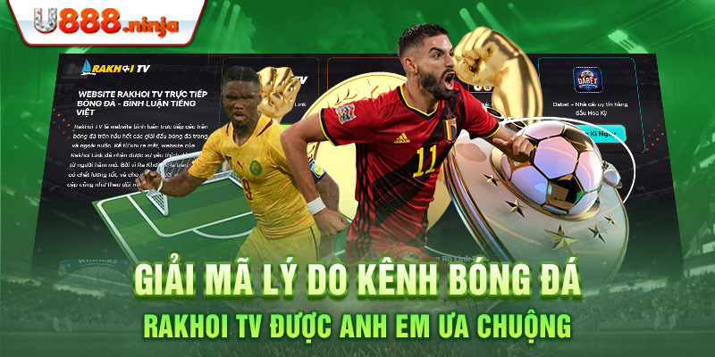Giải mã lý do kênh bóng đá rakhoi TV được anh em ưa chuộng