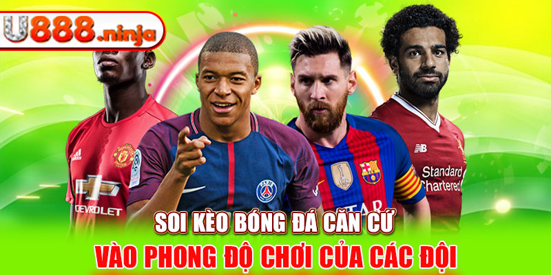 Soi kèo bóng đá căn cứ vào phong độ chơi của các đội